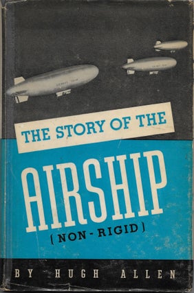 Item #14665 THE STORY OF THE AIRSHIP (NON-RIGID). Hugh Allen