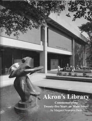 Item #31011 AKRON'S LIBRARY, COMMEMORATING TWENTY-FIVE YEARS ON MAIN STREET. Margaret Neumann Dietz