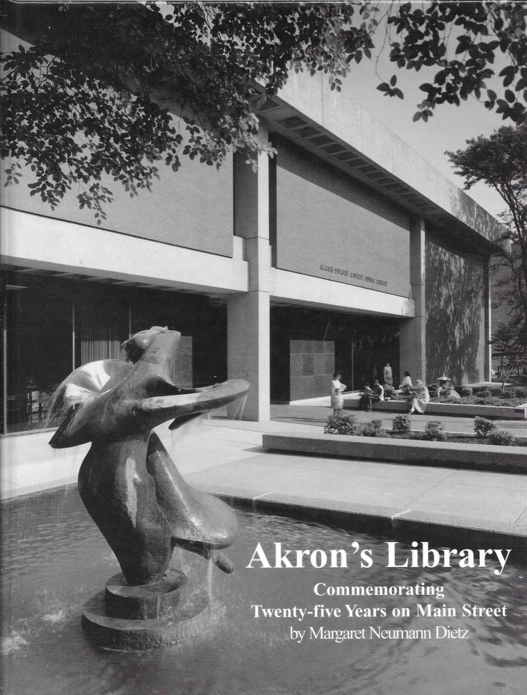 Item #31011 AKRON'S LIBRARY, COMMEMORATING TWENTY-FIVE YEARS ON MAIN STREET. Margaret Neumann Dietz.