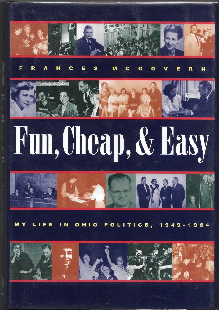 Item #36512 FUN, CHEAP, AND EASY, My Life In Ohio Politics, 1949-1964. Frances McGovern.