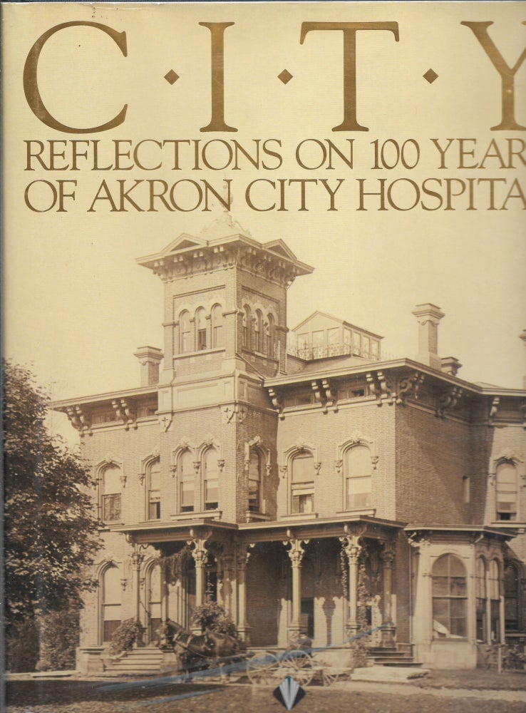 Item #40701 CITY, Reflections on 100 Years of Akron City Hospital. Abe Zaidan.