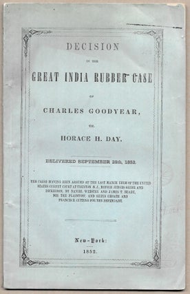 Item #46042 DECISION IN THE GREAT INDIA RUBBER CASE OF CHARLES GOODYEAR VS. HORACE H. DAY....