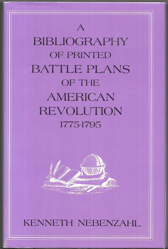 Item #50799 A BIBLIOGRAPHY OF PRINTED BATTLE PLANS OF THE AMERICAN REVOLUTION, 1775 - 1795. Kenneth Nebenzahl.