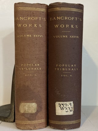 Item #52939 THE WORKS OF HUBERT HOWE BANCROFT. POPULAR TRIBUNALS. Volume XXXVI. Hubert Howe Bancroft