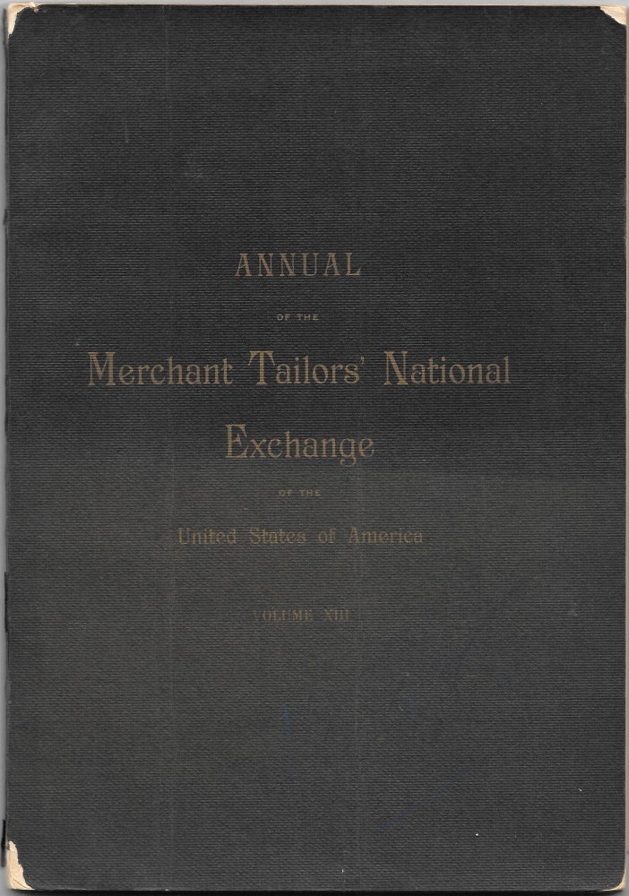 Item #53713 ANNUAL OF THE MERCHANT TAILORS' NATIONAL EXCHANGE OF THE UNITED STATES OF AMERICA. Volume XIII