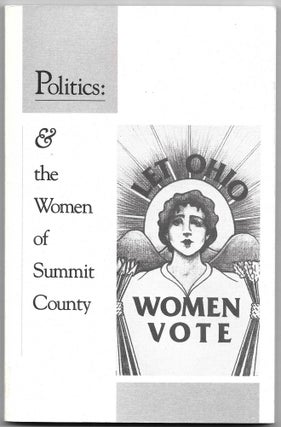 Item #57284 POLITICS AND THE WOMEN OF SUMMIT COUNTY, A Chronicle of Womens' Involvement and...