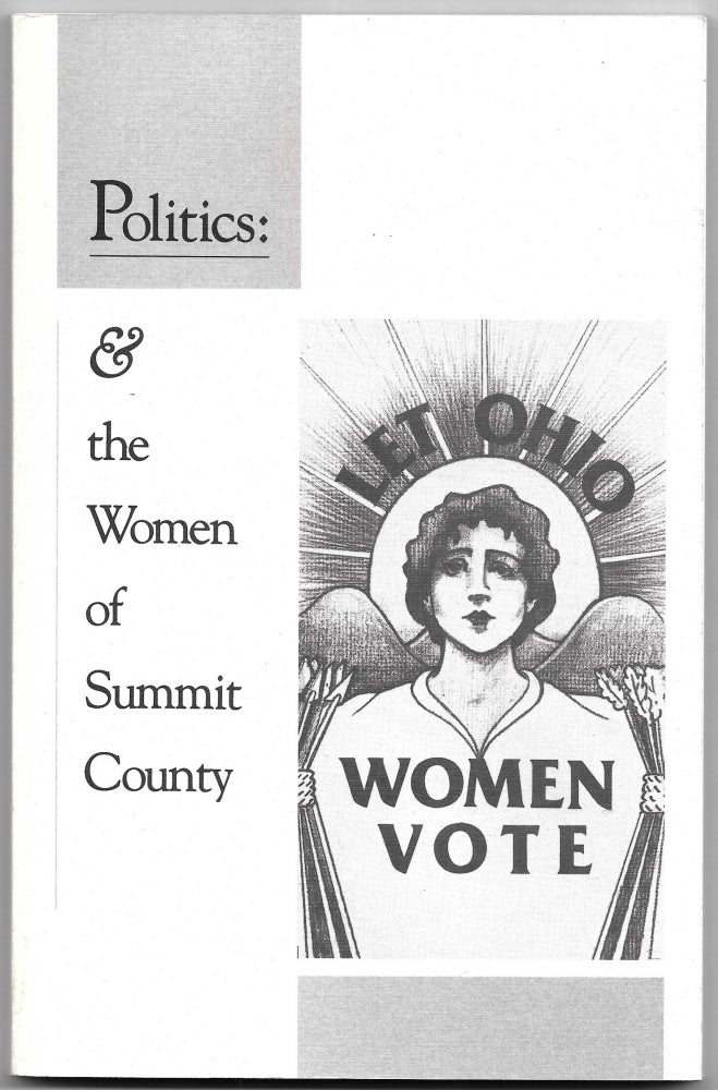 Item #57284 POLITICS AND THE WOMEN OF SUMMIT COUNTY, A Chronicle of Womens' Involvement and Contributions to Summit County Politics. Linda Lowe Fry, Cheryl Mack Urban.