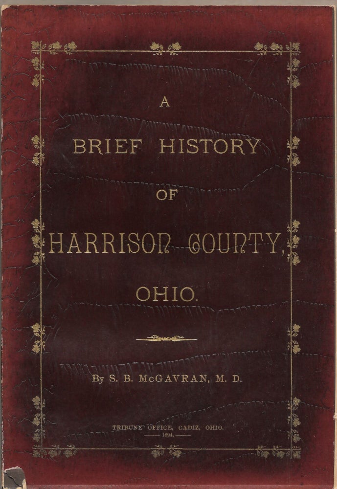 Item #58542 A BRIEF HISTORY OF HARRISON COUNTY, OHIO. S. B. McGavran.