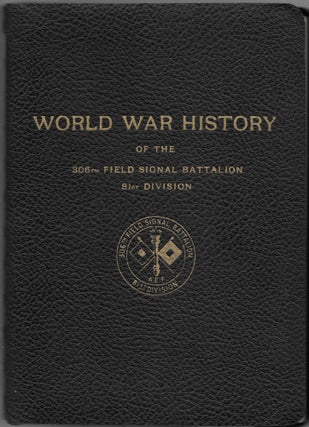 Item #60118 WORLD WAR HISTORY OF THE 306TH FIELD SIGNAL BATTALION, 81ST DIVISION. Warren W....
