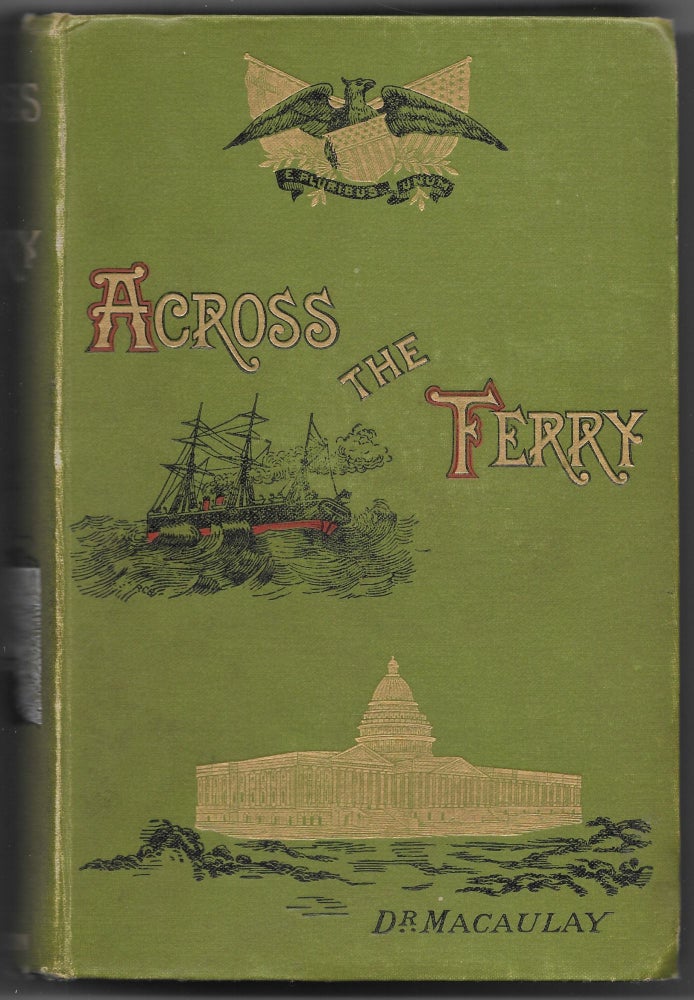 Item #62940 ACROSS THE FERRY. First Impressions of American and Its People. James Macaulay.