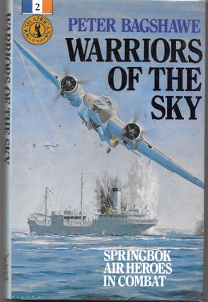 Item #63121 WARRIORS OF THE SKY, Springbok Air heroes in Combat. Peter Bagshawe
