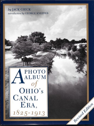 Item #63991 A PHOTO ALBUM OF OHIO'S CANAL ERA, 1825-1913. Jack Gieck
