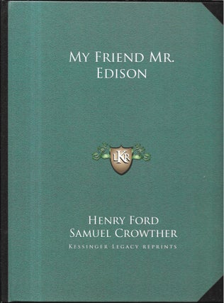 Item #64054 MY FRIEND MR. EDISON. With Samuel Crowther. Henry Ford