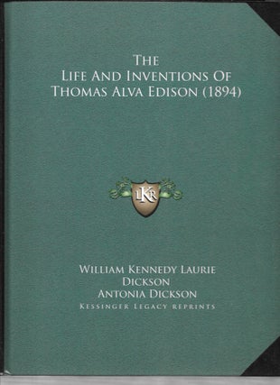 Item #64164 THE LIFE AND INVENTIONS OF THOMAS ALVA EDISON (1894). W. K. L. Dickson, Antonia Dickson
