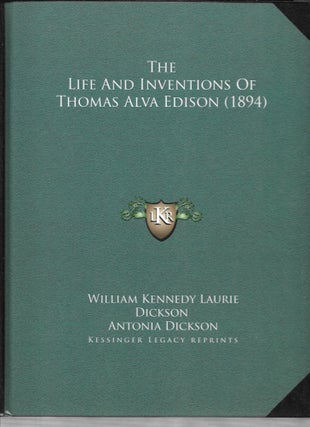 Item #64164 THE LIFE AND INVENTIONS OF THOMAS ALVA EDISON (1894). W. K L. Dickson, Antonia Dickson