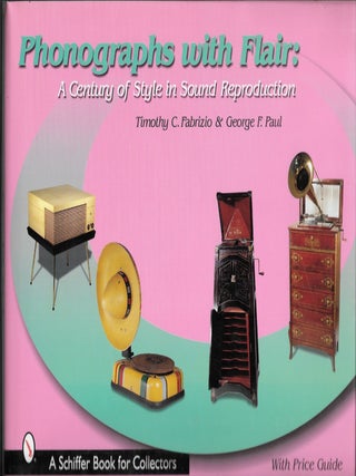 Item #64189 PHONOGRAPHS WITH FLAIR. Timothy C. Fabrizio, George F. Paul
