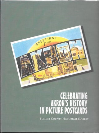 Item #64559 CELEBRATING AKRON'S HISTORY IN PICTURE POSTCARDS. Chuck Ayers, Russ Musarra
