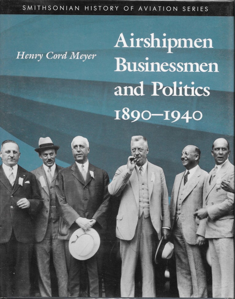 Item #65389 AIRSHIPMEN, BUSINESSMEN AND POLITICS 1890-1940. Henry Cord Meyer.