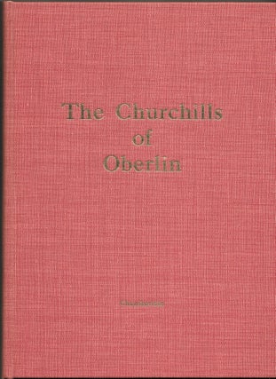 Item #65473 THE CHURCHILLS OF OBERLIN, The Contributions of One Family to the. Ernest Barrett...