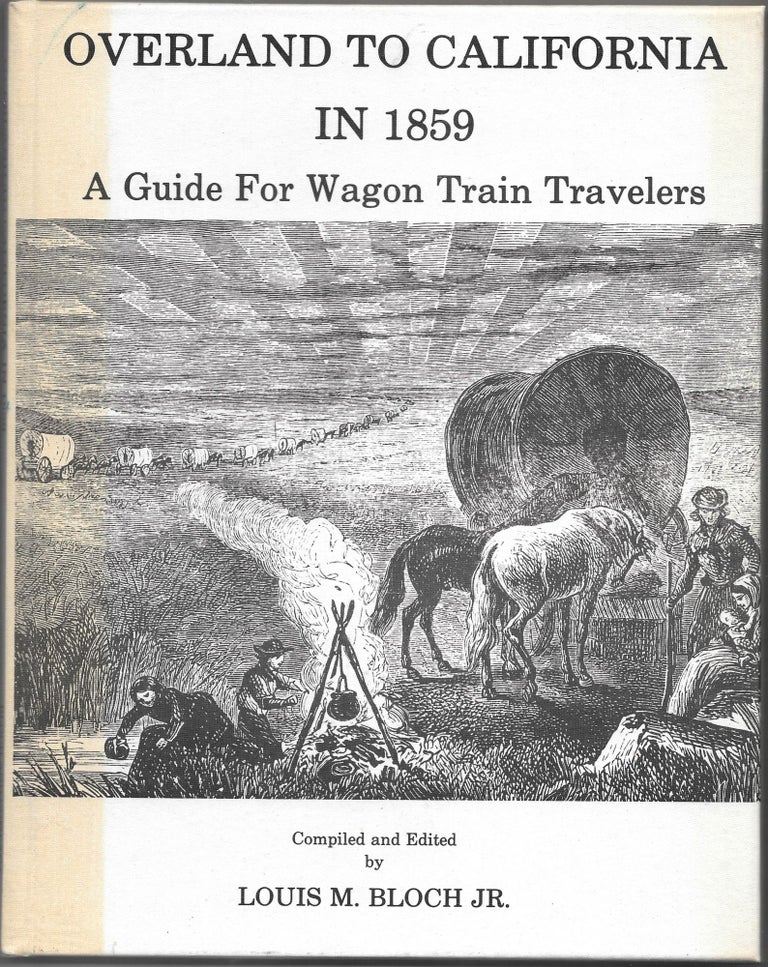Item #65938 OVERLAND TO CALIFORNIA IN 1859, A Guide for Wagon Train Travelers. Louis M. Bloch Jr.