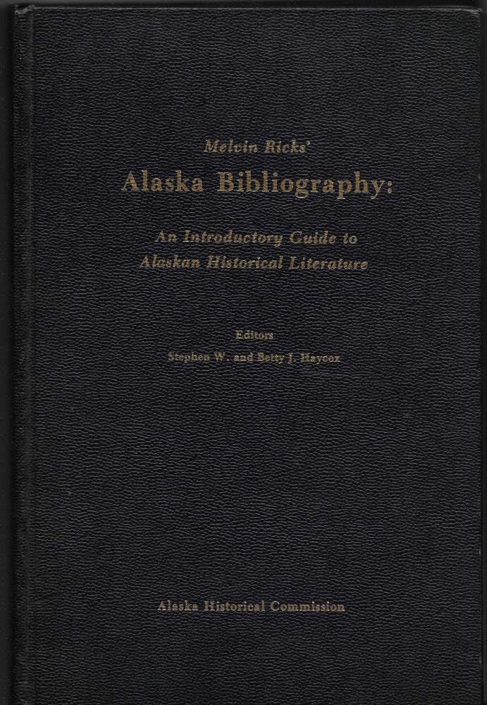 Item #65949 MELVIN RICKS' ALASKA BIBLIOGRAPHY: An Introductory Guide to Alaskan. Melvin Ricks, Stephen W., Betty Haycox.