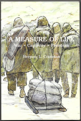 Item #65953 A MEASURE OF LIFE, War, Captivity, Freedom. Herman L. Cranman