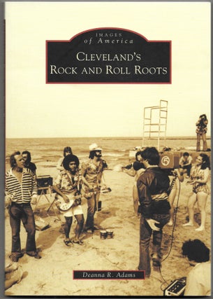 Item #65985 CLEVELAND'S ROCK AND ROLL ROOTS. Deanna R. Adams