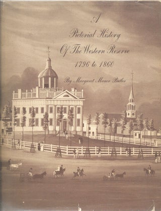 Item #66065 PICTORIAL HISTORY OF THE WESTERN RESERVE, 1796 TO 1860. Margaret Manor Butler