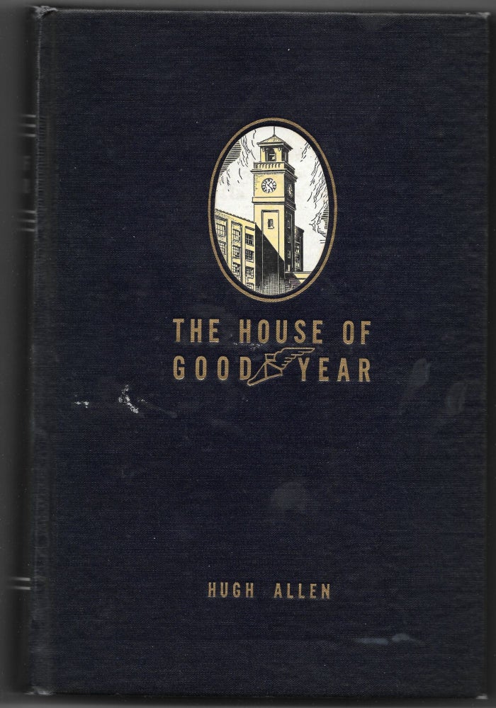 Item #66085 THE HOUSE OF GOODYEAR. Hugh Allen.
