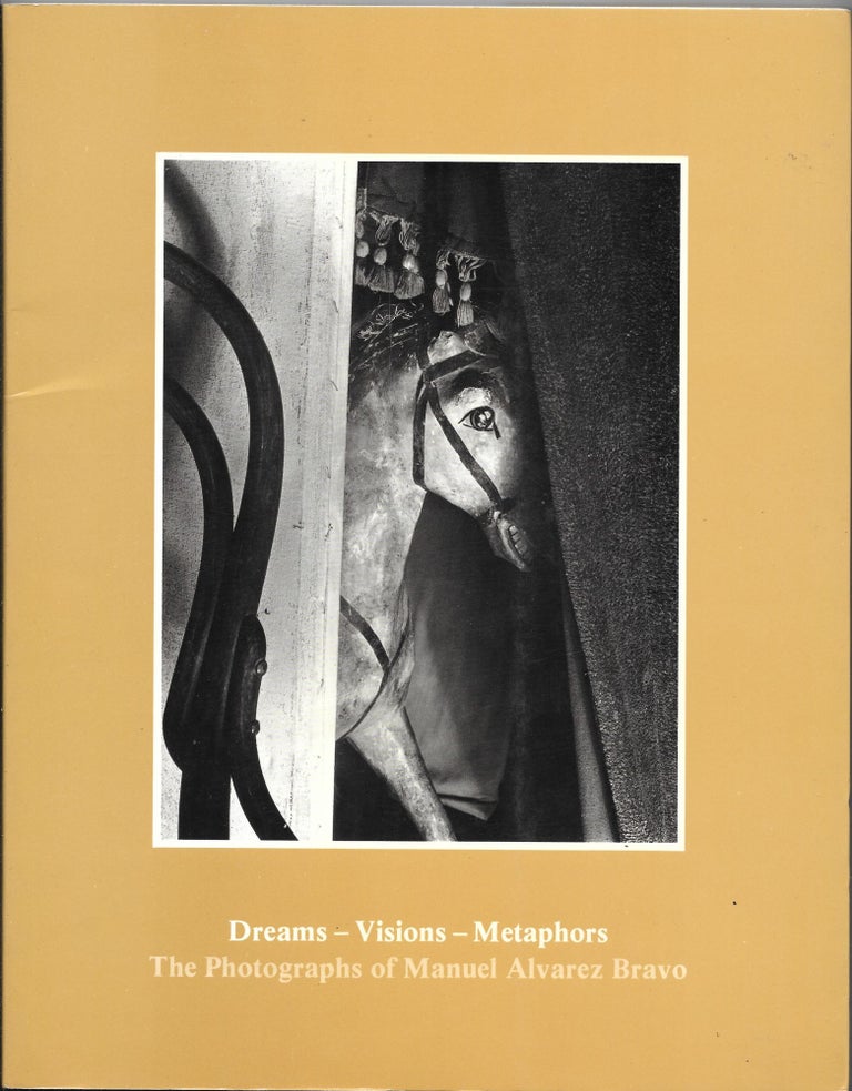 Item #66141 DREAMS- VISIONS- METAPHORS, The Photography of Manuel Alvarez Bravo. Manuel Alvarez Bravo.