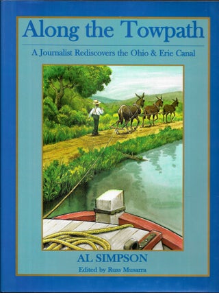 Item #66192 ALONG THE TOWPATH, A Journalist Rediscovers the Ohio & Erie Canal. Al Simpson