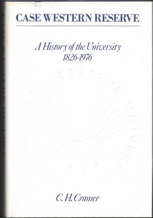 Item #66201 CASE WESTERN RESERVE, A History of the University, 1826-1976, C. H. Cramer