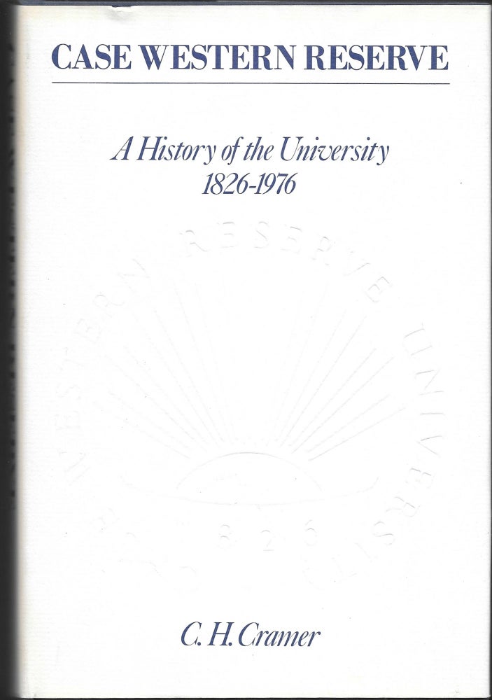 Item #66201 CASE WESTERN RESERVE, A History of the University, 1826-1976, C. H. Cramer.