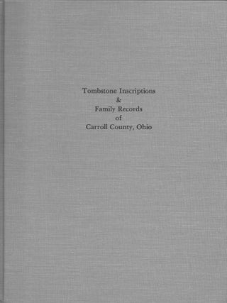 Item #66223 TOMBSTONE INSCRIPTIONS AND FAMILY RECORDS OF CARROLL COUNTY, OHIO