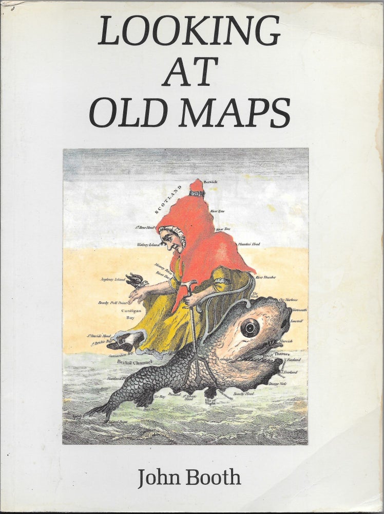 Item #66239 LOOKING AT OLD MAPS. John Booth.