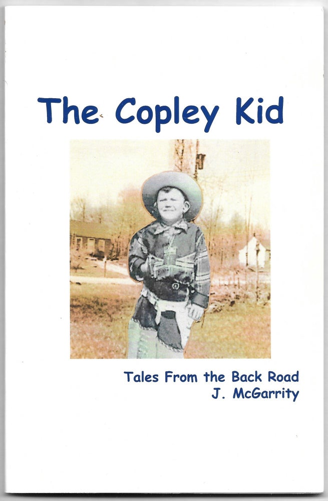 Item #66241 THE COPLEY KID, Tales from the Back Road. J. McGarrity.