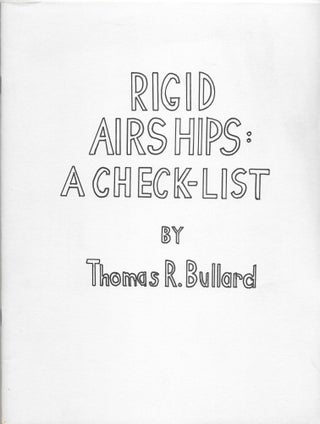 Item #66272 RIGID AIRSHIPS: A Check-List. Thomas R. Bullard