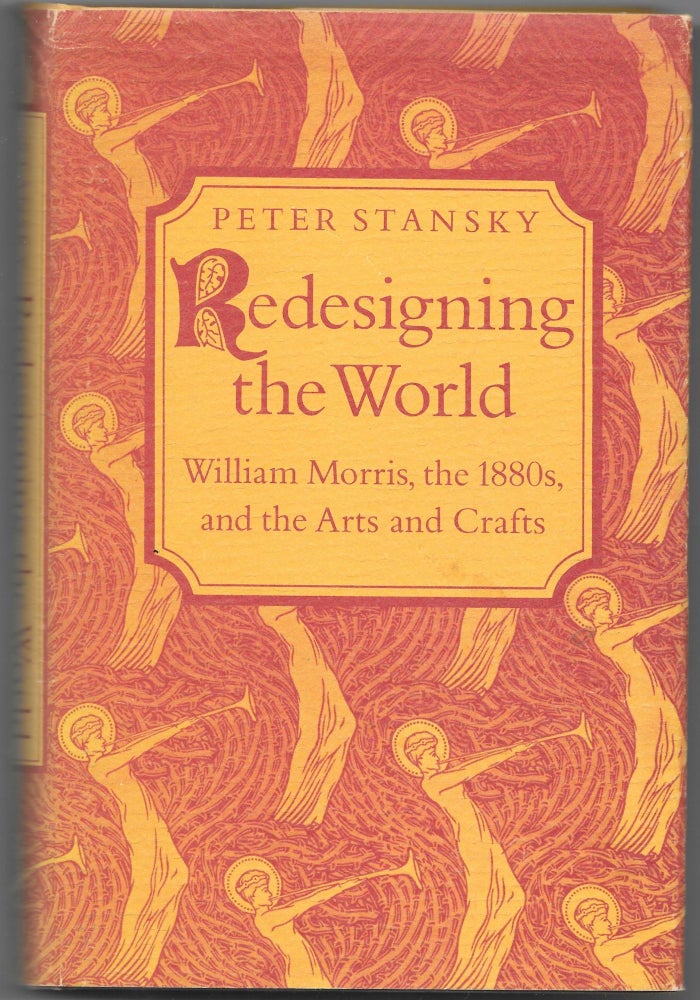 Item #66294 REDESIGNING THE WORLD, William Morris, the 1880s, and the Arts and Crafts. Peter Stansky.