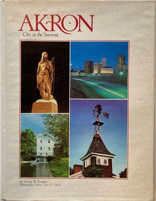 Item #66318 AKRON: City at the Summit. George W. Knepper