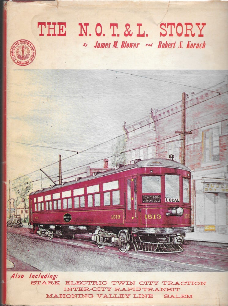 Item #66334 THE N.O.T. & L. STORY. Also Including: Stark Electric, Mahoning Valley Line, Inner-City Rapid Transit, Salem, Twin City Traction. James M. Blower, Robert S. Korach.