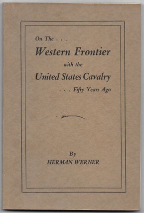 Item #66532 ON THE WESTERN FRONTIER WITH THE U.S. CAVALRY. Herman Werner