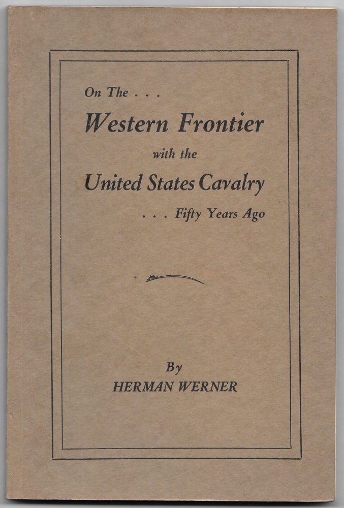 Item #66532 ON THE WESTERN FRONTIER WITH THE U.S. CAVALRY. Herman Werner.