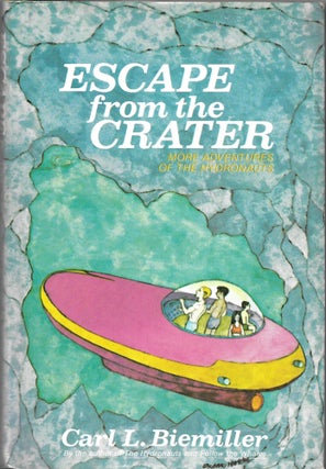 Item #66576 ESCAPE FROM THE CRATER, Carl L. Biemiller