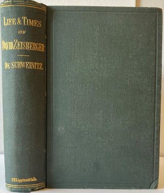 Item #66593 THE LIFE AND TIMES OF DAVID ZEISBERGER, Edmund A. De Schweinitz