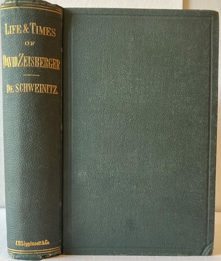 Item #66593 THE LIFE AND TIMES OF DAVID ZEISBERGER, Edmund A. De Schweinitz.