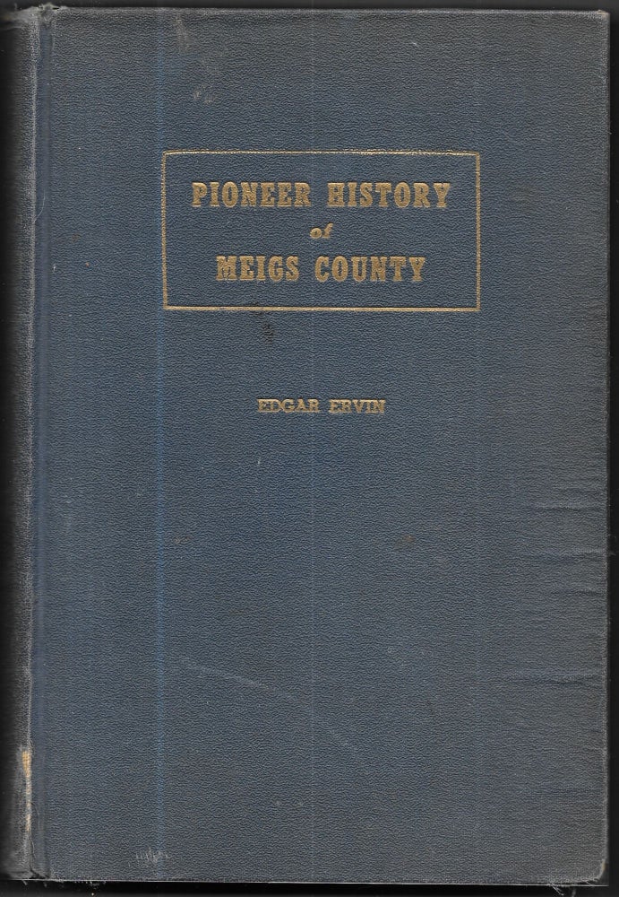 Item #66637 PIONEER HISTORY OF MEIGS COUNTY, OHIO TO 1949, Edgar Ervin.
