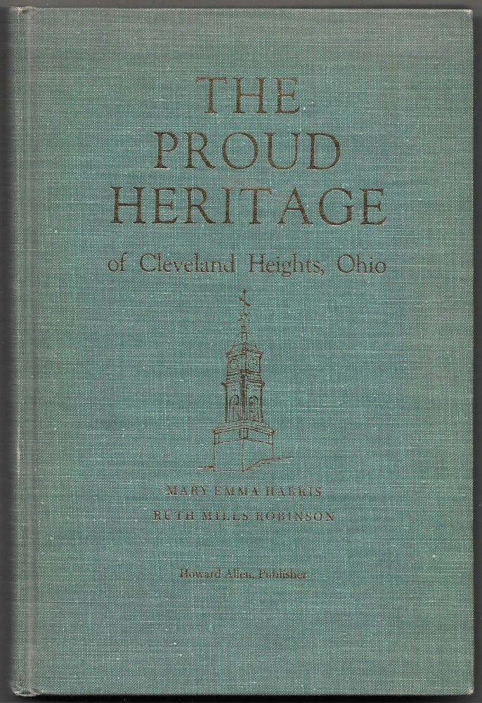 Item #66692 THE PROUD HERITAGE OF CLEVELAND HEIGHT, OHIO. Mary Emma Harris, Ruth Mills Robinson.