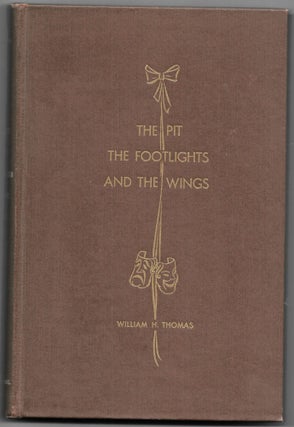 Item #66703 THE PIT, THE FOOTLIGHTS, AND THE WINGS. William H. Thomas