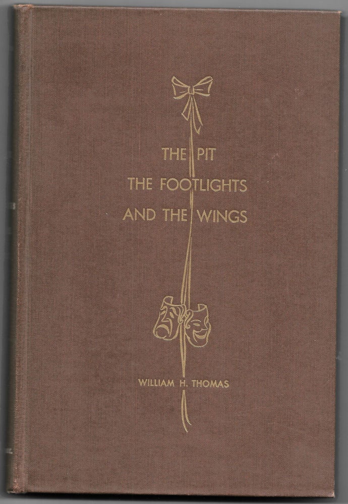 Item #66703 THE PIT, THE FOOTLIGHTS, AND THE WINGS. William H. Thomas.