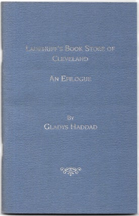 Item #66733 LAUKHUFF'S BOOK STORE OF CLEVELAND, An Epilogue. Gladys Haddad